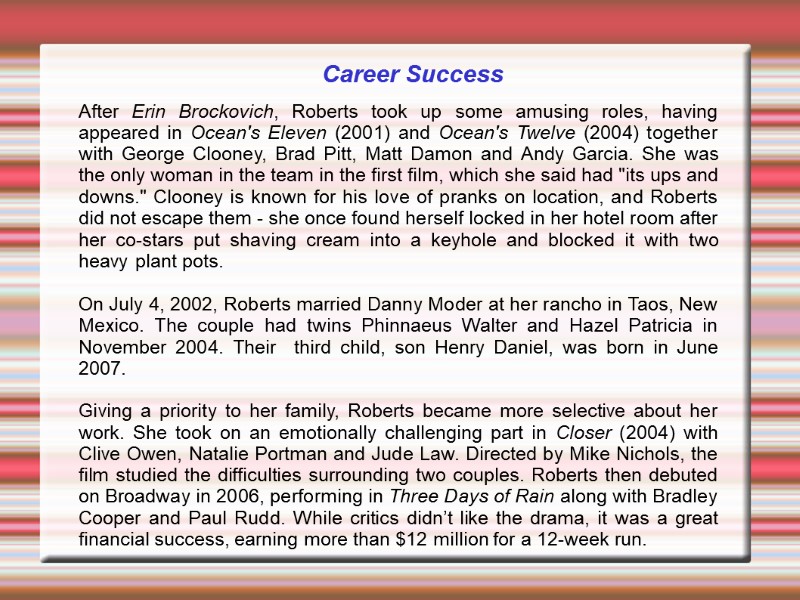 Career Success After Erin Brockovich, Roberts took up some amusing roles, having appeared in